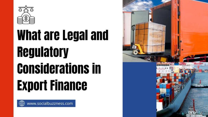 What are Legal and Regulatory Considerations in Export Finance